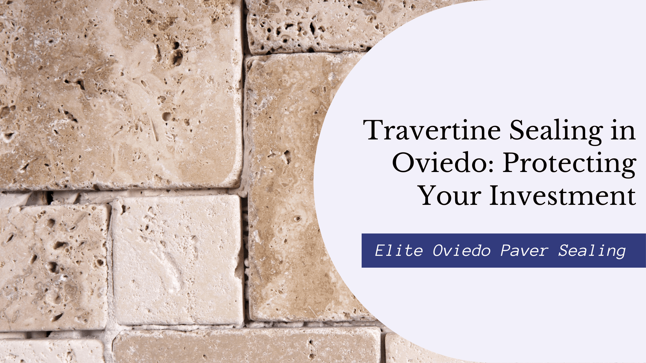 Travertine Sealing in Oviedo: Protecting Your Investment
